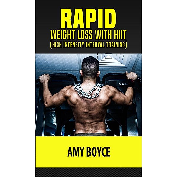 Rapid Weight Loss with HIIT (High Intensity Interval Training), Amy Boyce