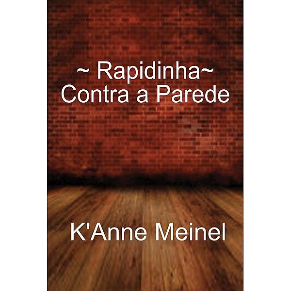 Rapidinha: Contra a Parede / Rapidinha, K'Anne Meinel