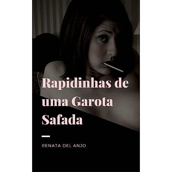 Rapidinhas de uma garota safada, Renata Del Anjo