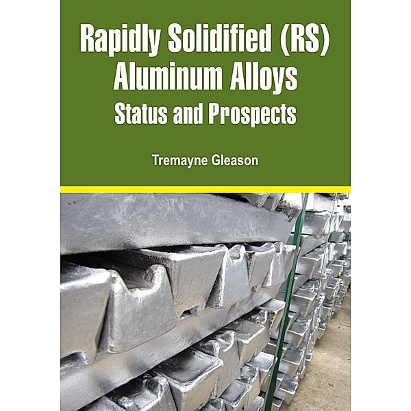 Rapidly Solidified (RS) Aluminum Alloys, Tremayne Gleason