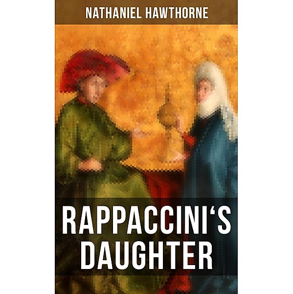 RAPPACCINI'S DAUGHTER, Nathaniel Hawthorne