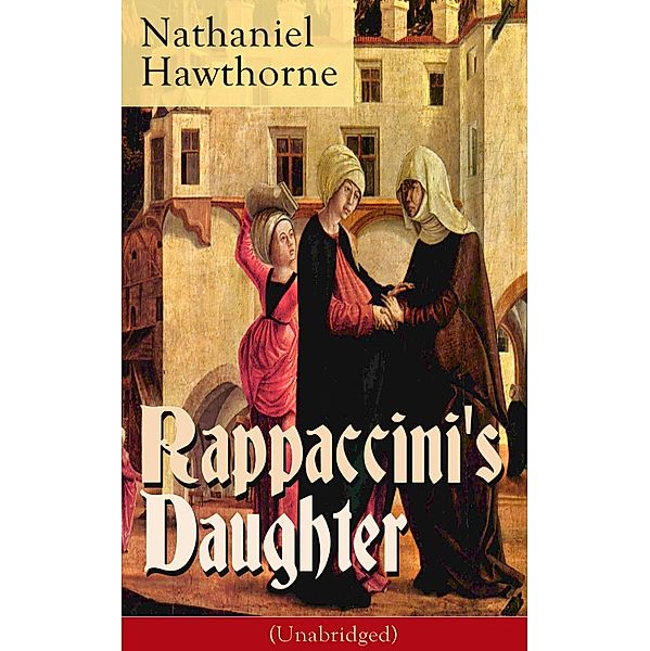 Rappaccini's Daughter (Unabridged), Nathaniel Hawthorne