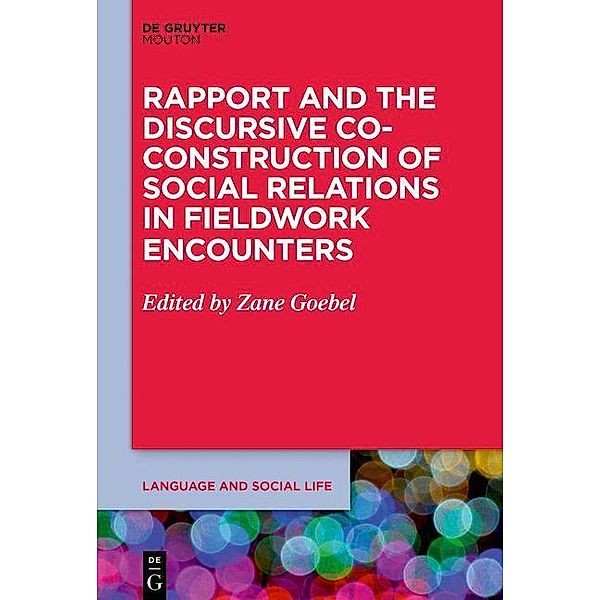 Rapport and the Discursive Co-Construction of Social Relations in Fieldwork Encounters / Language and Social Life [LSL] Bd.19