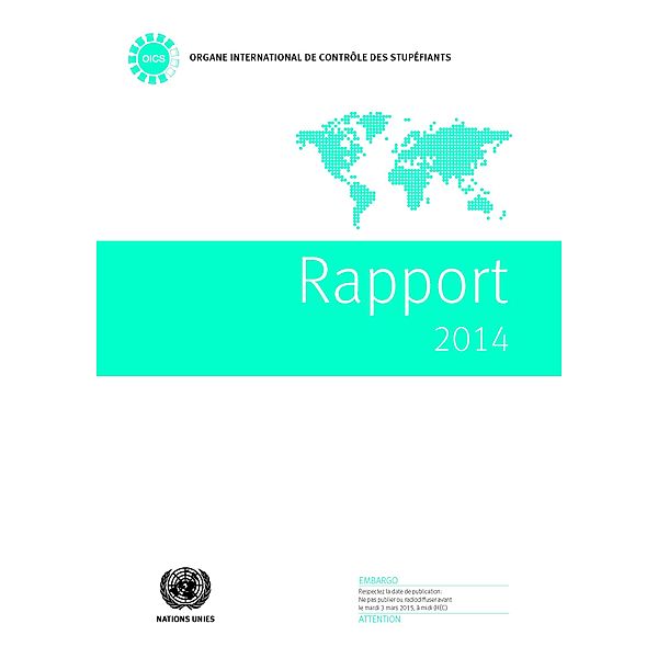 Rapport de l'Organe International de Contrôle des Stupéfiants: Rapport de l'Organe International de Contrôle des Stupéfiants pour 2014