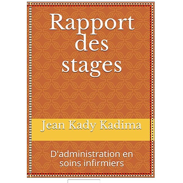 Rapport des stages : D'administration en soins infirmiers (Administration sanitaire, #1) / Administration sanitaire, Jean Kady Kadima