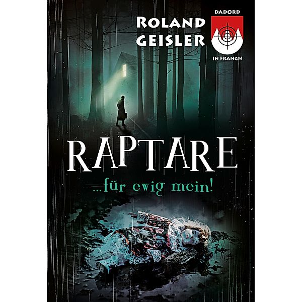 Raptare...für ewig mein! / Schorsch Bachmeyer Krimi-Reihe - Dadord in Frangn Bd.7, Roland Geisler