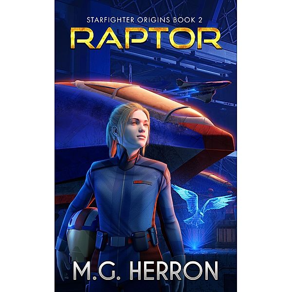 Raptor (Starfighter Origins, #2) / Starfighter Origins, M. G. Herron