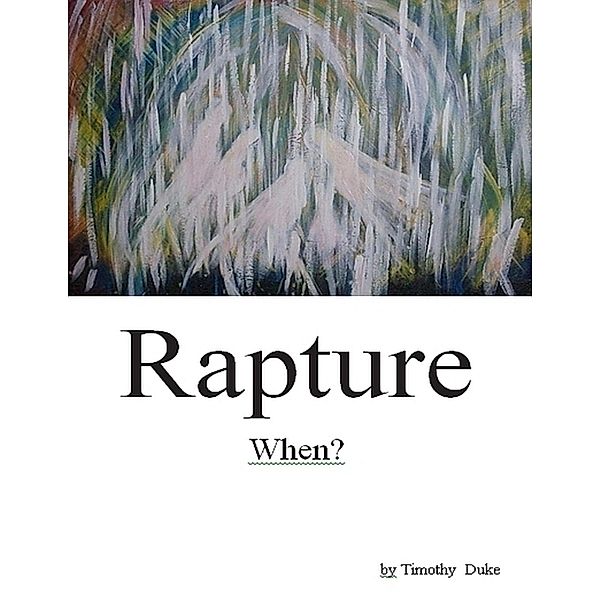 Rapture: When?, Timothy Duke