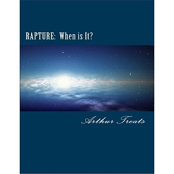 Rapture:  When Is It?, Arthur Treats