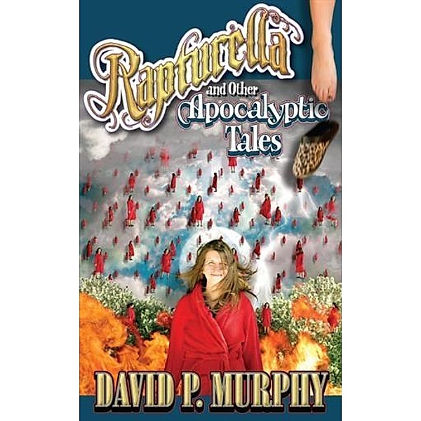 Rapturella and Other Apocalyptic Tales, David P. Murphy