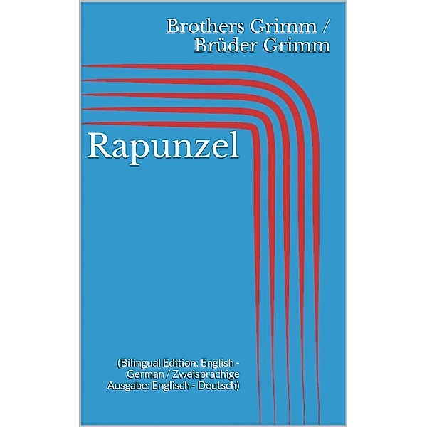 Rapunzel (Bilingual Edition: English - German / Zweisprachige Ausgabe: Englisch - Deutsch), Jacob Grimm, Wilhelm Grimm