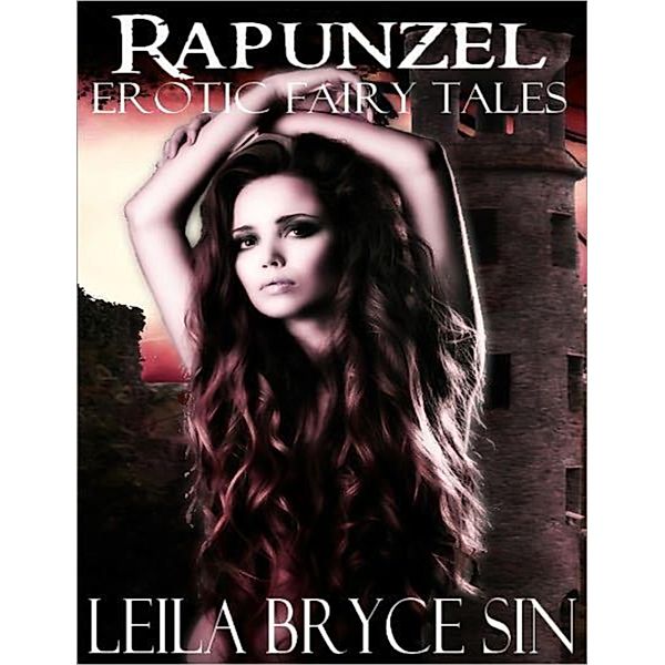 Rapunzel (Erotic Fairy Tales Volumes 1-5, #3) / Erotic Fairy Tales Volumes 1-5, Leila Bryce Sin