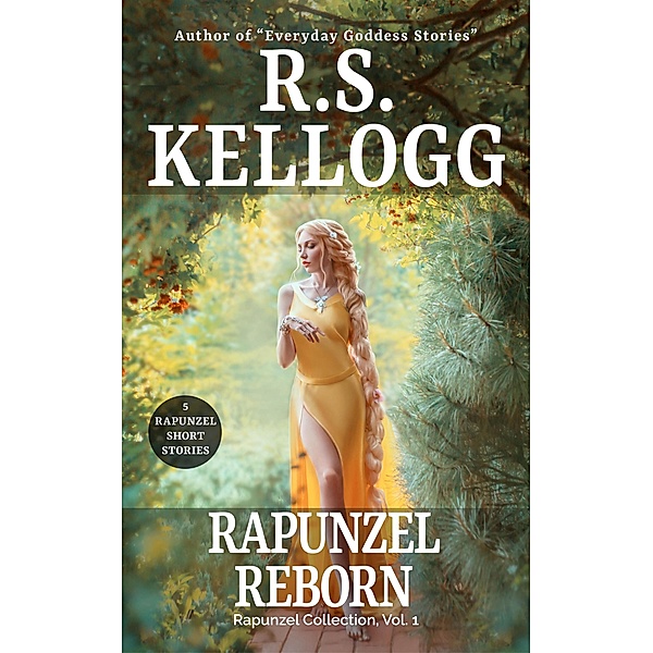 Rapunzel Reborn (Rapunzel Collection, #1) / Rapunzel Collection, R. S. Kellogg