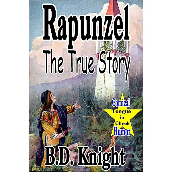 Rapunzel - The True Story (True Fairy Tale Stories?, #2) / True Fairy Tale Stories?, B. D. Knight