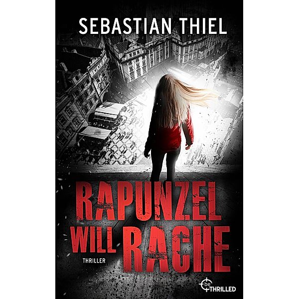 Rapunzel will Rache / Märchen-Thriller Bd.2, Sebastian Thiel