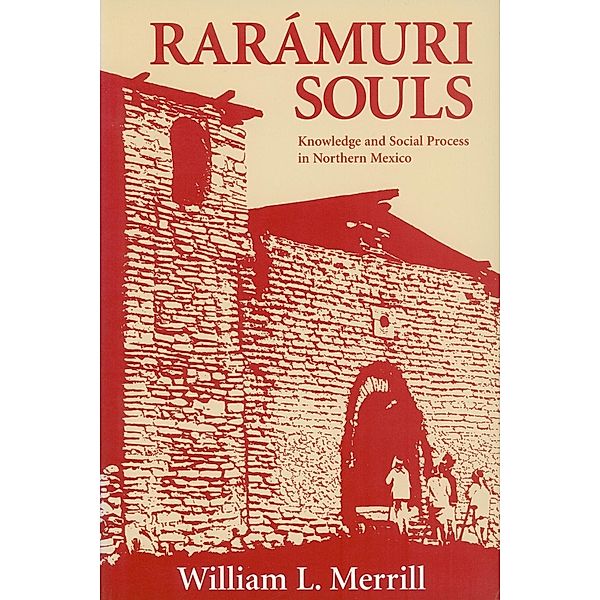 Raramuri Souls / Smithsonian Series in Ethnographic Inquiry, William L. Merrill
