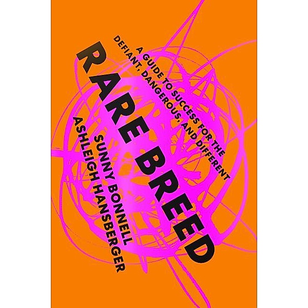 Rare Breed: A Guide to Success for the Defiant, Dangerous, and Different, Sunny Bonnell, Ashleigh Hansberger