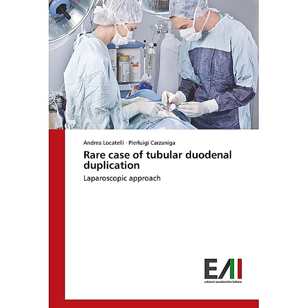 Rare case of tubular duodenal duplication, Andrea Locatelli, Pierluigi Carzaniga