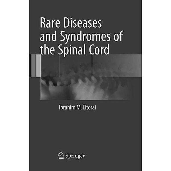 Rare Diseases and Syndromes of the Spinal Cord, Ibrahim M. Eltorai