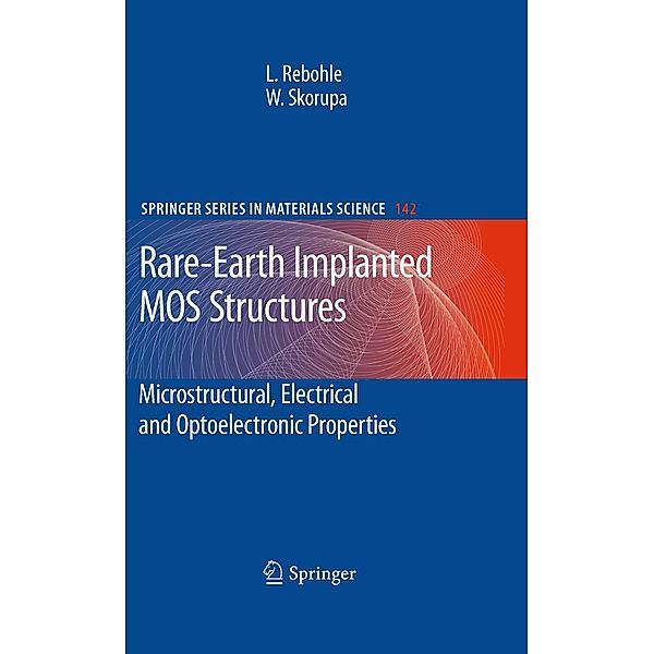 Rare-Earth Implanted MOS Devices for Silicon Photonics / Springer Series in Materials Science Bd.142, Lars Rebohle, Wolfgang Skorupa