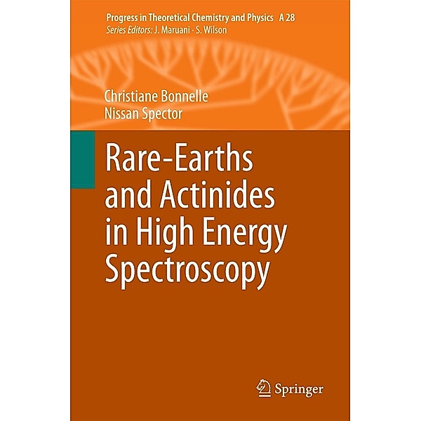 Rare-Earths and Actinides in High Energy Spectroscopy / Progress in Theoretical Chemistry and Physics, Christiane Bonnelle, Nissan Spector