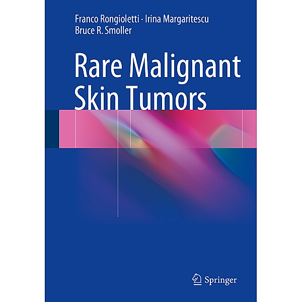 Rare Malignant Skin Tumors, Franco Rongioletti, Irina Margaritescu, Bruce R Smoller