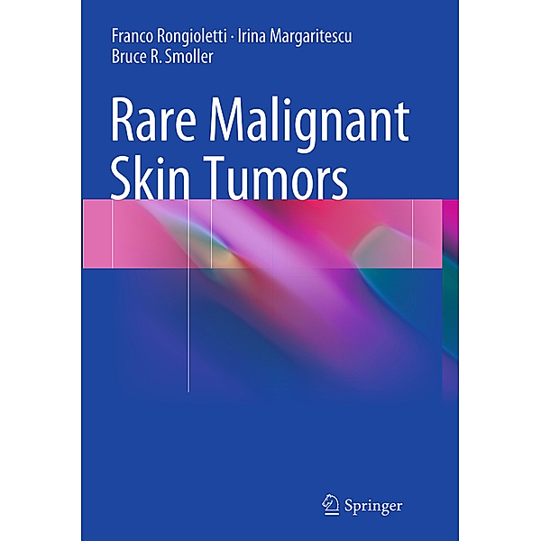 Rare Malignant Skin Tumors, Franco Rongioletti, Irina Margaritescu, Bruce R Smoller