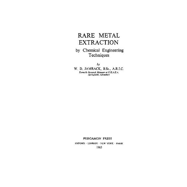 Rare Metal Extraction by Chemical Engineering Techniques, W. D. Jamrack