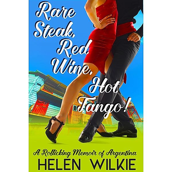 Rare Steak, Red Wine, Hot Tango!, M. H. Wilkie