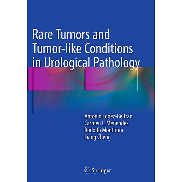 Rare Tumors and Tumor-like Conditions in Urological Pathology, Antonio Lopez-Beltran, Carmen L. Menendez, Rodolfo Montironi, Liang Cheng