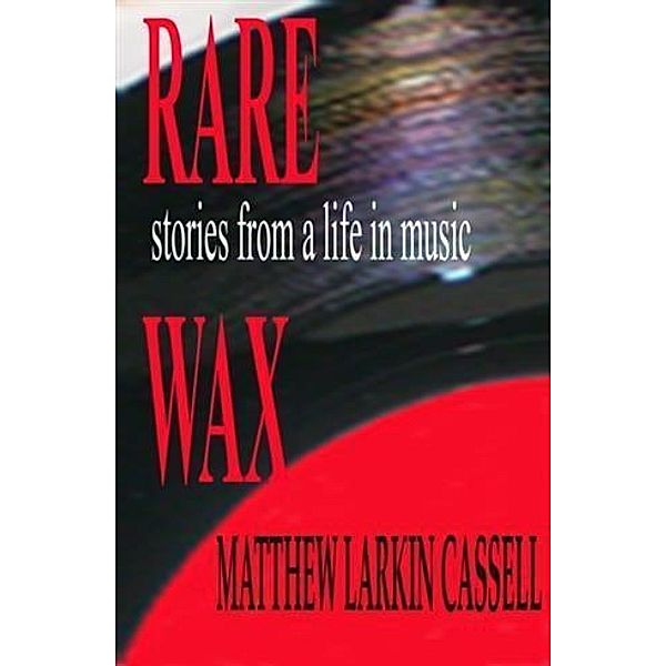 Rare Wax, Matthew Larkin Cassell