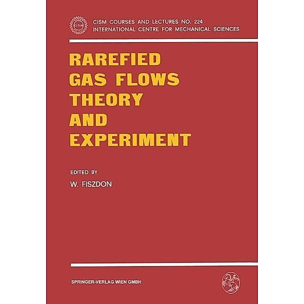 Rarefied Gas Flows Theory and Experiment / CISM International Centre for Mechanical Sciences Bd.224