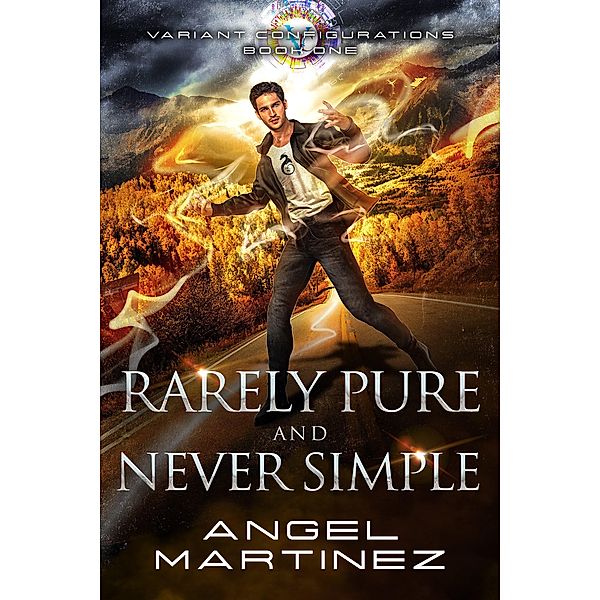 Rarely Pure and Never Simple (Variant Configurations, #1) / Variant Configurations, Angel Martinez