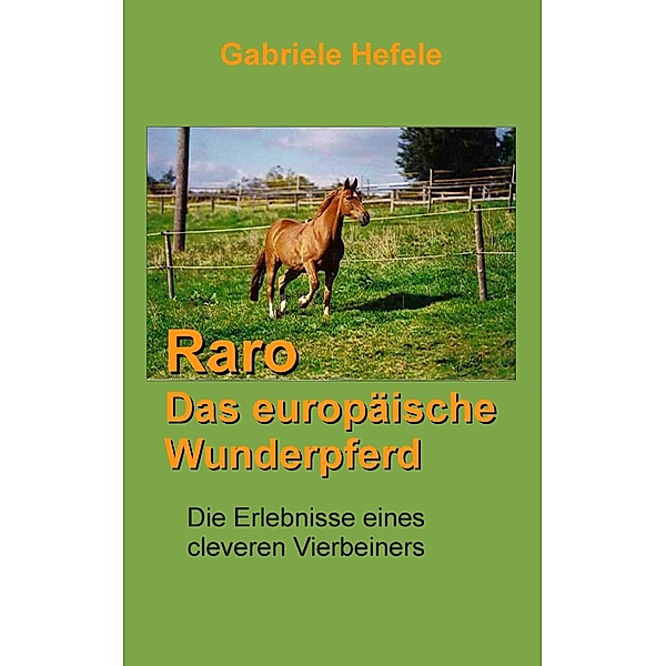 Raro, das europäische Wunderpferd, Gabriele Hefele