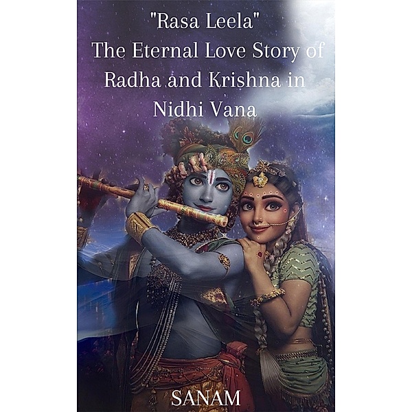 Rasa Leela: The Eternal Love Story of Radha and Krishna in Nidhi Vana, Sanam