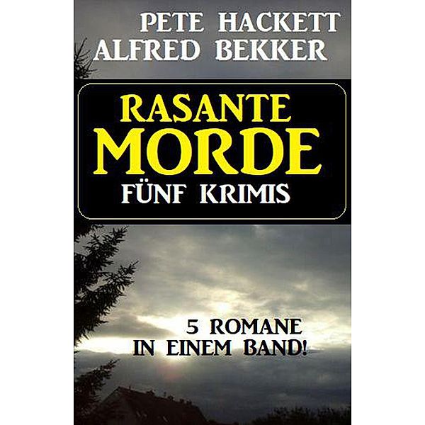 Rasante Morde: Fünf Krimis, Alfred Bekker, Pete Hackett