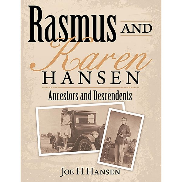 Rasmus and Karen Hansen - Ancestors and Descendents, Joe H Hansen