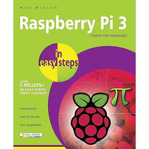 Raspberry Pi 3 in easy steps / In Easy Steps, Mike McGrath