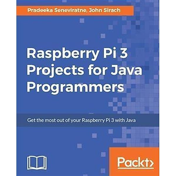 Raspberry Pi 3 Projects for Java Programmers, Pradeeka Seneviratne