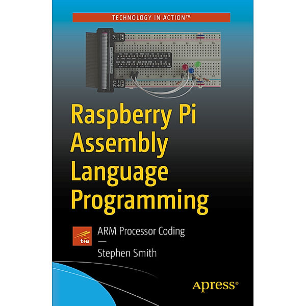 Raspberry Pi Assembly Language Programming, Stephen Smith