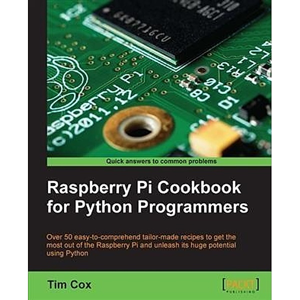 Raspberry Pi Cookbook for Python Programmers, Tim Cox