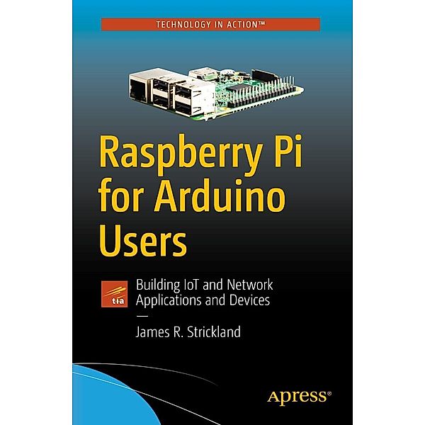 Raspberry Pi for Arduino Users, James R. Strickland