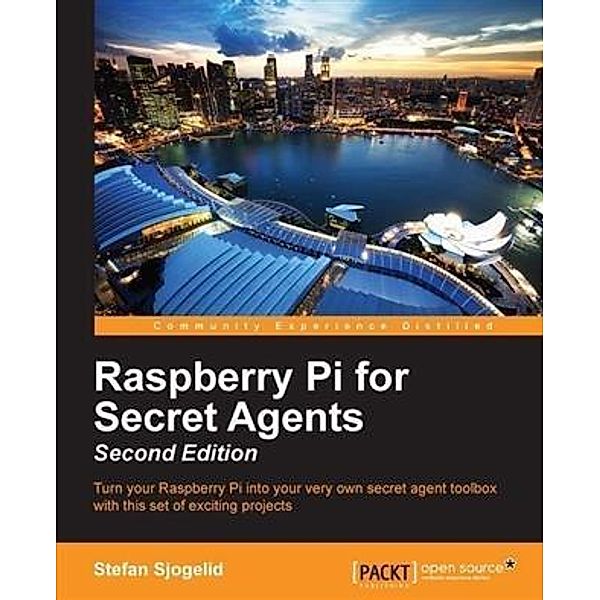 Raspberry Pi for Secret Agents - Second Edition, Stefan Sjogelid