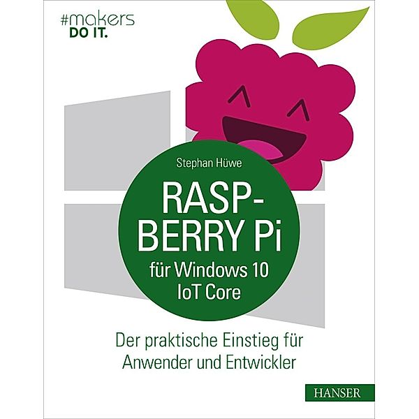 Raspberry Pi für Windows 10 IoT Core / makers DO IT, Stephan Hüwe