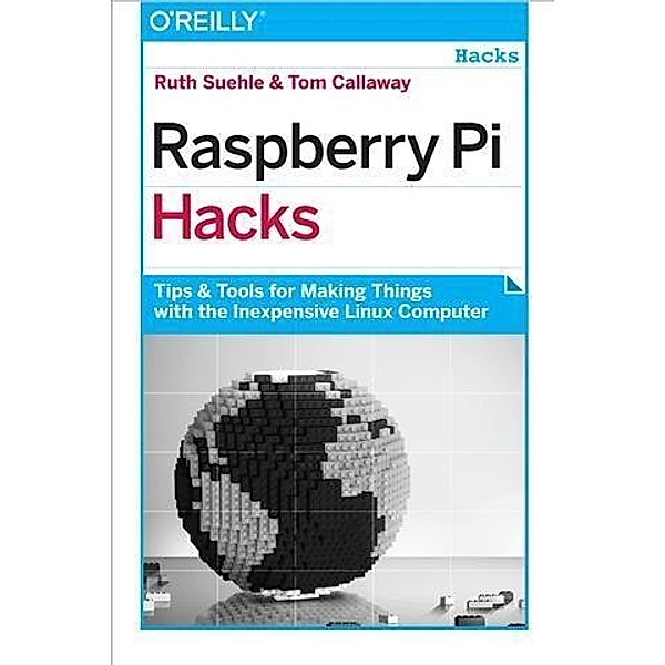 Raspberry Pi Hacks, Ruth Suehle