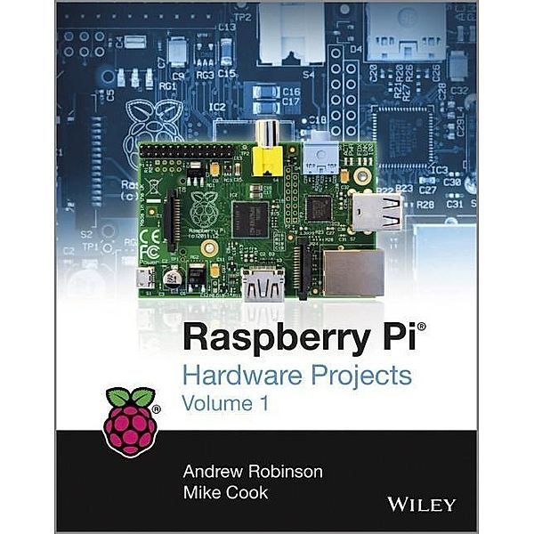 Raspberry Pi Hardware Projects 1, Andrew Robinson, Mike Cook