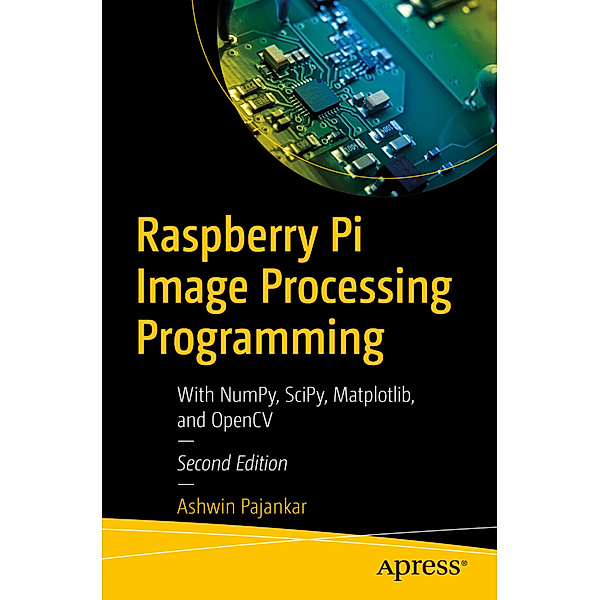 Raspberry Pi Image Processing Programming, Ashwin Pajankar