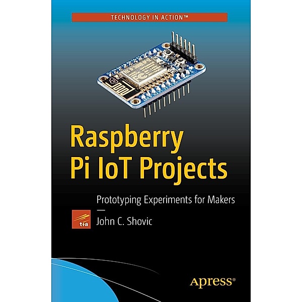 Raspberry Pi IoT Projects, John C. Shovic