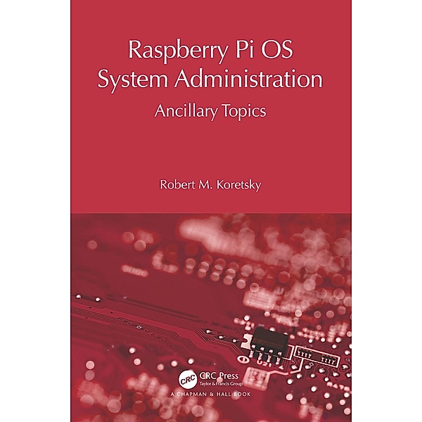 Raspberry Pi OS System Administration, Robert M Koretsky