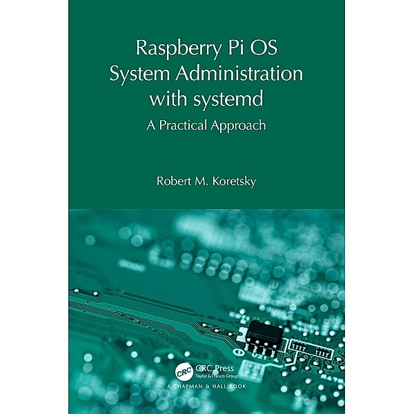Raspberry Pi OS System Administration with systemd, Robert M. Koretsky